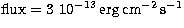 $\rm flux = 3 \ 10^{-13}\, erg\, cm^{-2}\,s^{-1}$