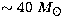$\sim 40\ M_{\odot}$