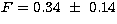 $F=0.34~\pm~0.14$