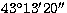 $43^{\circ} 13^{\prime} 20^{\prime\prime}$