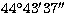 $44^{\circ} 43^{\prime}
37^{\prime\prime}$