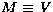 $M\equiv{\it V}$