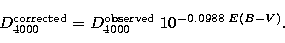 \begin{displaymath}
{D}_{4000}^{\rm corrected}={D}_{4000}^{\rm observed}\;
10^{-0.0988\; { E(B-V)}}.\end{displaymath}