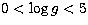 $0 < \log g < 5$