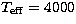 $T_{\rm eff}=4000$
