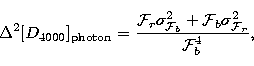 \begin{displaymath}
\Delta^2[{ D}_{4000}]_{\rm photon} =
 \frac{ {\cal F}_r \sig...
 ...\cal F}_b}+ {\cal F}_b \sigma^2_{{\cal F}_r} }{ {\cal F}_b^4 },\end{displaymath}