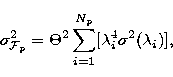 \begin{displaymath}
\sigma^2_{{\cal F}_p} = 
 \Theta^2 \sum_{i=1}^{N_p} [\lambda_i^4 \sigma^2(\lambda_i)],\end{displaymath}