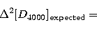 \begin{displaymath}
\Delta^2[{ D}_{4000}]_{\rm expected}=\end{displaymath}