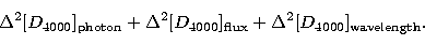 \begin{displaymath}
\Delta^2[{ D}_{4000}]_{\rm photon}+
 \Delta^2[{ D}_{4000}]_{\rm flux}+
 \Delta^2[{ D}_{4000}]_{\rm wavelength}.\end{displaymath}