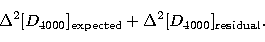 \begin{displaymath}
\Delta^2[{ D}_{4000}]_{\rm expected}+
\Delta^2[{ D}_{4000}]_{\rm residual}.\end{displaymath}