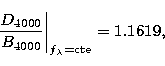 \begin{displaymath}
\left. \frac{{ D}_{4000}}{{ B}_{4000}} 
\right\vert _{f_{\lambda}={\rm cte}} = 1.1619,\end{displaymath}