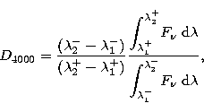 \begin{displaymath}
{D}_{4000} =
 \frac{(\lambda_2^{-}-\lambda_1^{-})}{(\lambda_...
 ...int_{\lambda_1^{-}}^{\lambda_2^{-}}}
 F_\nu \; {\rm d}\lambda},\end{displaymath}