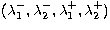 $(\lambda_1^{-},\lambda_2^{-},\lambda_1^{+},\lambda_2^{+})$
