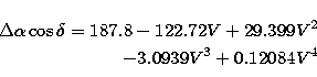 \begin{eqnarray}
\Delta\alpha\cos\delta = 187.8 - 122.72V +29.399V^2 \nonumber \\  -3.0939V^3 + 0.12084V^4\end{eqnarray}