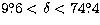 $9\hbox{$.\!\!^\circ$}6 < \delta<74\hbox{$.\!\!^\circ$}4$