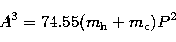 \begin{displaymath}
A^3=74.55(m_{\rm h}+m_{\rm c})P^2\end{displaymath}