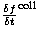$\frac{\delta f}{\delta
t}^{\rm coll}$