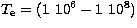 $T_{\rm e}=(1
\ 10^6
 - 1 \ 10^8)$