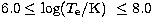 $6.0\leq\log(T_{\rm e}/{\mbox {K}})~\leq 8.0$