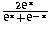 $\frac{2\mbox{e}^x}{\mbox{e}^x+\mbox{e}^{-x}}$