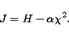 \begin{eqnarray}
J = H - \alpha\chi^2.\end{eqnarray}