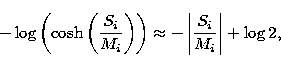 \begin{eqnarray}
-\log\left(\cosh\left(\frac{S_i}{M_i}\right)\right) \approx -\left\vert\frac{S_i}{M_i}\right\vert + \log2,\end{eqnarray}