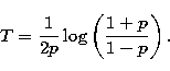\begin{eqnarray}
T = \frac{1}{2p}\log\left(\frac{1+p}{1-p}\right).\end{eqnarray}
