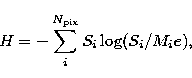 \begin{eqnarray}
H = -\sum_i^{N_{\rm pix}} S_i\log(S_i/M_ie),\end{eqnarray}