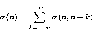 \begin{displaymath}
\sigma \left( n\right) =\sum_{k=1-n}^\infty {\sigma \left( n,n+k\right) } \end{displaymath}