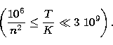 \begin{displaymath}
\left( \frac{10^6}{n^2}\leq \frac TK\ll 3~10^9\right). \end{displaymath}