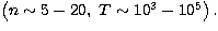 $\left(
n\sim 5-20,~T\sim 10^3-10^5\right) .$