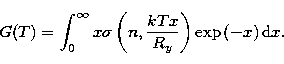 \begin{displaymath}
G(T)=\int_{0}^\infty {x\sigma \left( n,\frac{kTx}{R_y}\right) \exp \left(
-x\right) {\rm d}x.} \end{displaymath}