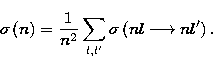 \begin{displaymath}
\sigma \left( n\right) =\frac 1{n^2}\sum_{l,l^{\prime }}\sigma \left(
nl\longrightarrow nl^{\prime }\right). \end{displaymath}