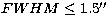 $FWHM\leq1.5\hbox{$^{\prime\prime}$}$