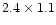 $2.4\times 1.1$