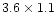 $3.6\times 1.1$