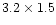 $3.2\times 1.5$