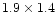 $1.9\times 1.4$