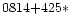 $0814{+}425\ast$