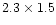 $2.3\times 1.5$