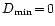 $D_{\mathrm{min}}\!=\!0$