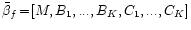 $\bar{\beta}_f\!=\!
[M,B_1,...,B_K,C_1,...,C_K]$