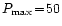 $P_{\mathrm{max}}\!=\!50$