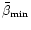 $\bar{\beta}_{\mathrm{min}}$