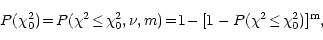 \begin{displaymath}P(\chi_0^2)\!=\!P(\chi^2 \!\leq\! \chi_0^2, \nu, m)
\!=\!1\!-[1-P(\chi^2 \!\leq\! \chi^2_0)]^{\mathrm{m}},
\end{displaymath}