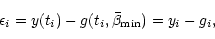 \begin{displaymath}{\epsilon}_i =
y(t_i)-g(t_i,\bar{\beta}_{\mathrm{min}})
=y_i-g_i,
\end{displaymath}