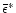 $\bar{\epsilon}^*$