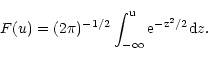 \begin{displaymath}F(u)=(2\pi)^{-1/2}\int_{-\infty}^{\mathrm{u}}
{\mathrm{e}}^{\mathrm{-z^2/2}} {\rm d}z.
\end{displaymath}