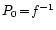 $P_0\!=\!f^{-1}$