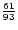 ${61 \over 93}$